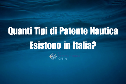 Quanti Tipi di Patente Nautica Esistono in Italia?