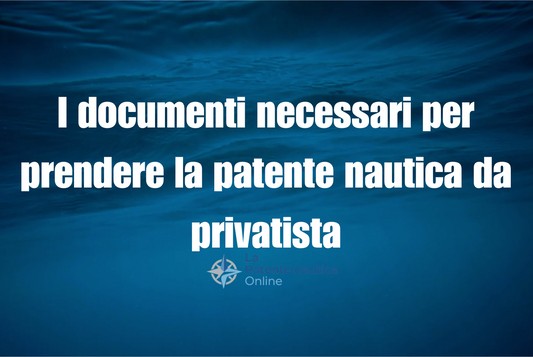 I documenti necessari per prendere la patente nautica da privatista