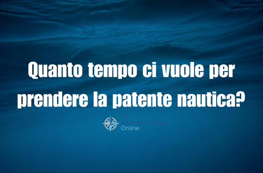 Quanto tempo ci vuole per prendere la patente nautica?