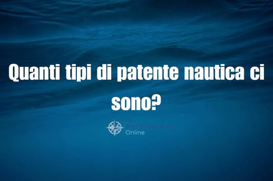 Quanti tipi di patente nautica ci sono?