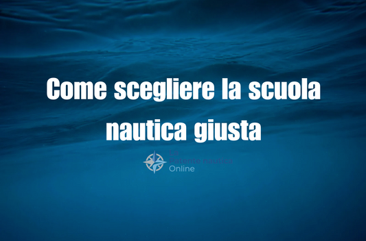 Come scegliere la scuola nautica giusta